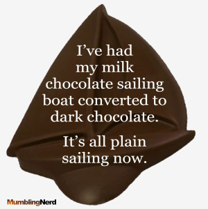 Name:  i_ve-had-my-milk-chocolate-sailing-boat-converted-to-dark-chocolate-it_s-all-plain-sailing-now.jpg
Views: 1524
Size:  37.2 KB
