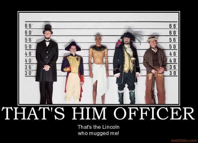 Name:  thats-him-officer-humor-lincoln-pharoah-napoleon-pirate-demotivational-poster-1218202941.jpg
Views: 2585
Size:  30.0 KB