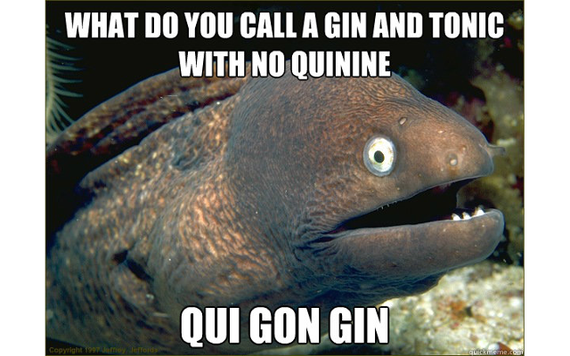 Name:  Bad+joke+eel+gin+meme+no+quinine.png
Views: 2020
Size:  330.9 KB