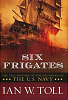 Six Frigates by Ian W. Toll